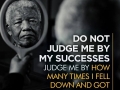Do not judge me by my successes. Judge me by how many times I fell down and got back up again