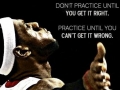 Don't practice until you get it right. Practice until you can't get it wrong .