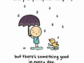 Every day may not be good, but there is something good in every day.