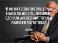 If you don't design your own life...